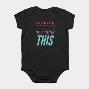 Hang on Let me overthink this Baby Bodysuit